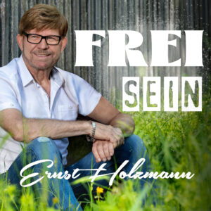 Ernst Holzmann - Frei sein - Musik-Download inkl. Liedtext