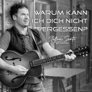 Stefan Santi - Warum kann ich dich nicht vergessen - Musik-Download inkl. Liedtext